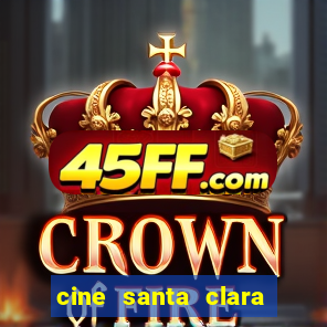 cine santa clara filme em cartaz